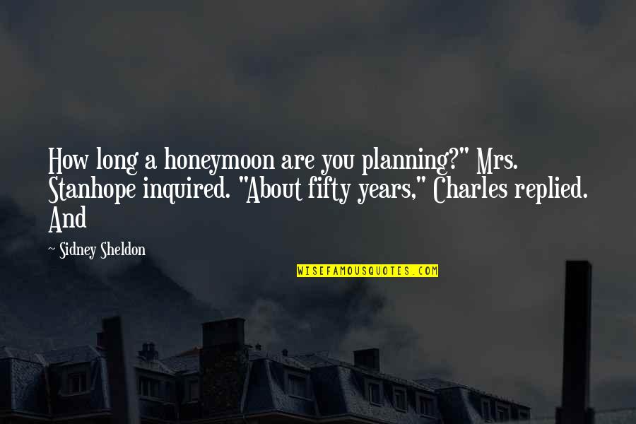 Lustres Quotes By Sidney Sheldon: How long a honeymoon are you planning?" Mrs.