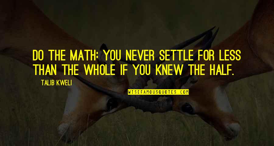 Lustres Yamamura Quotes By Talib Kweli: Do the math: You never settle for less