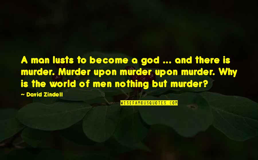 Lusts Quotes By David Zindell: A man lusts to become a god ...