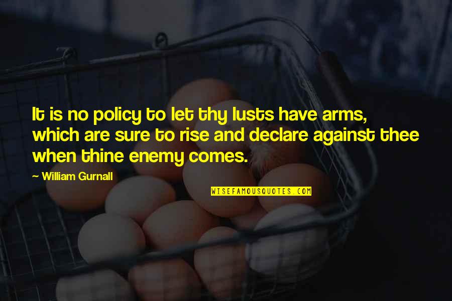 Lusts Quotes By William Gurnall: It is no policy to let thy lusts