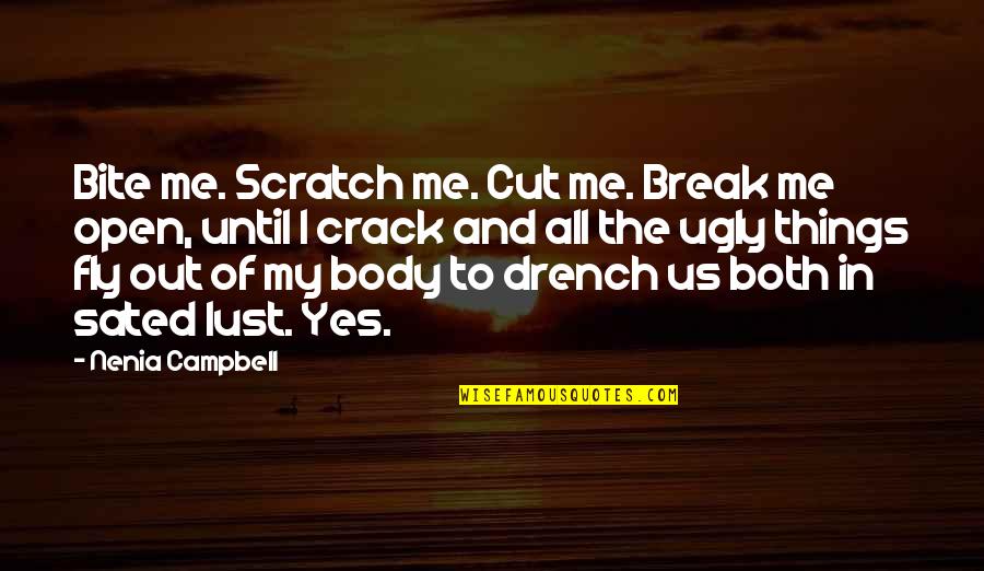 Lust'st Quotes By Nenia Campbell: Bite me. Scratch me. Cut me. Break me