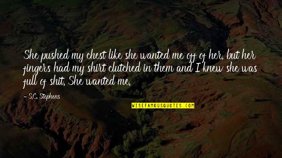 Lust'st Quotes By S.C. Stephens: She pushed my chest like she wanted me