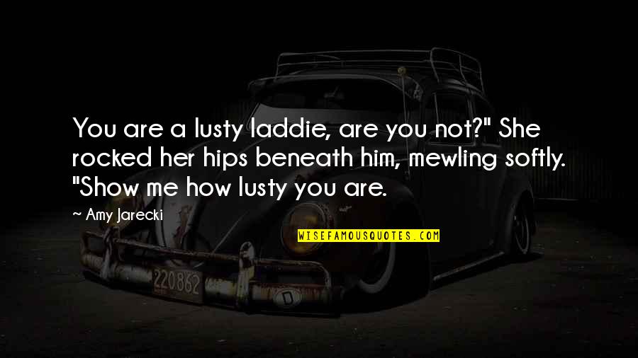 Lusty Quotes By Amy Jarecki: You are a lusty laddie, are you not?"