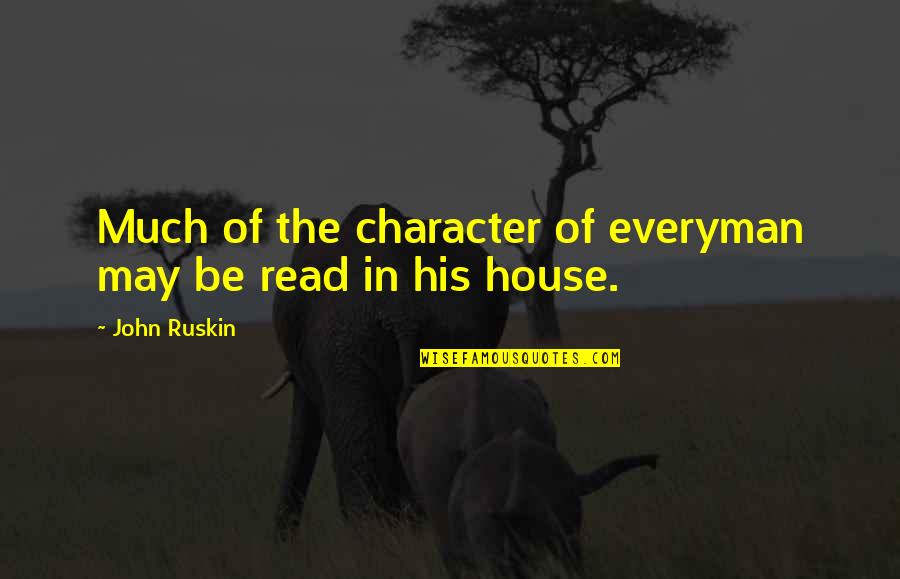 Lusty Quotes By John Ruskin: Much of the character of everyman may be