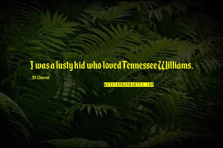 Lusty Quotes By St. Vincent: I was a lusty kid who loved Tennessee
