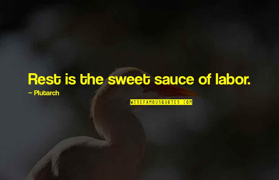 Lusufruitier Quotes By Plutarch: Rest is the sweet sauce of labor.