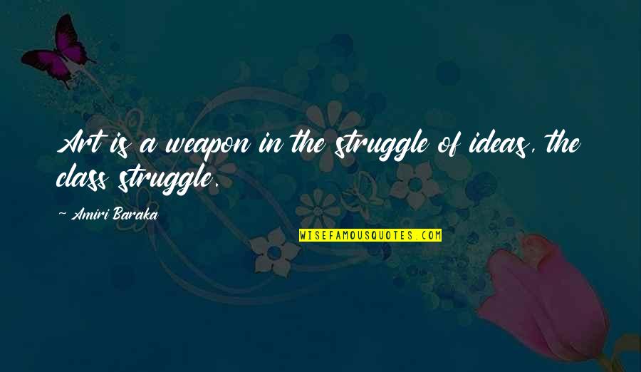 Lutalo Muhammad Quotes By Amiri Baraka: Art is a weapon in the struggle of
