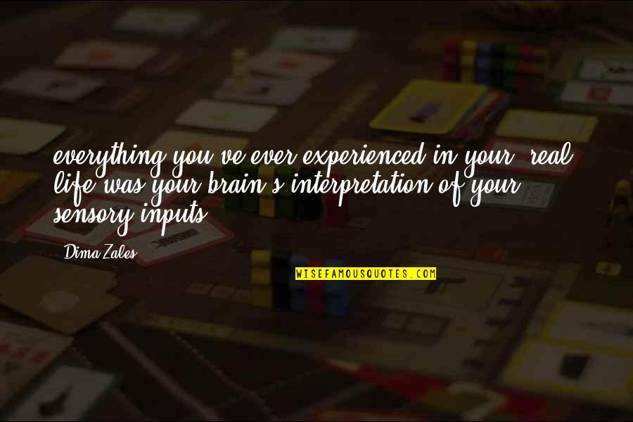 Lutando Pela Quotes By Dima Zales: everything you've ever experienced in your 'real' life