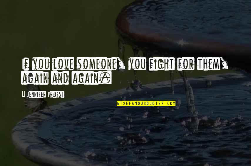 Lutar Quotes By Jennifer Probst: If you love someone, you fight for them,