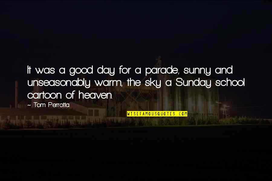 Lutaria Quotes By Tom Perrotta: It was a good day for a parade, Lutaria Quotes By Tom Perrotta: It was a good day for a parade,