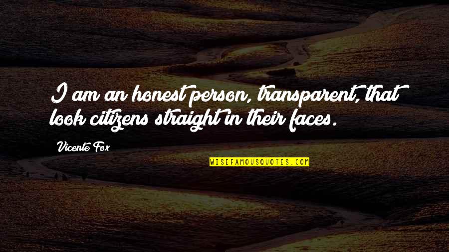 Lutaria Quotes By Vicente Fox: I am an honest person, transparent, that look