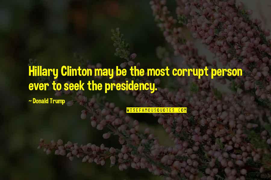 Lutch Green Quotes By Donald Trump: Hillary Clinton may be the most corrupt person