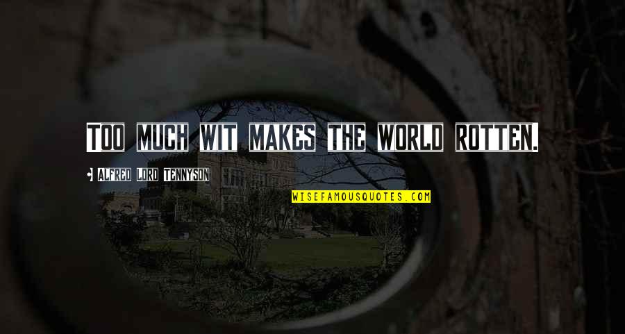 Lutchman Quotes By Alfred Lord Tennyson: Too much wit makes the world rotten.