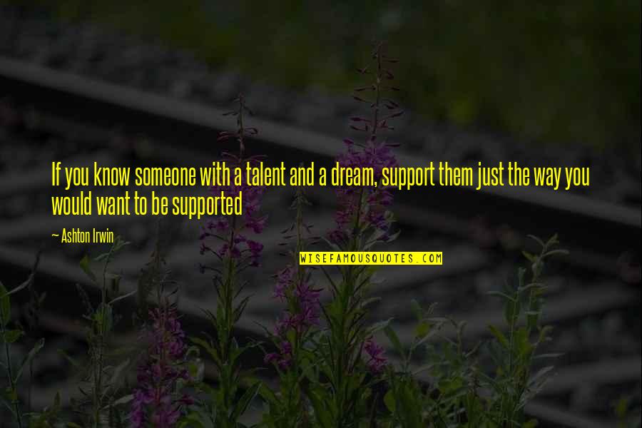 Lute Olson Motivational Quotes By Ashton Irwin: If you know someone with a talent and