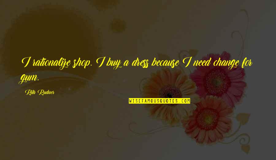 Lutensol Quotes By Rita Rudner: I rationalize shop. I buy a dress because