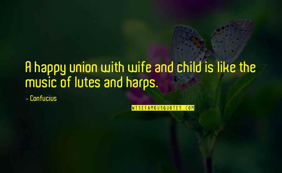 Lutes Quotes By Confucius: A happy union with wife and child is