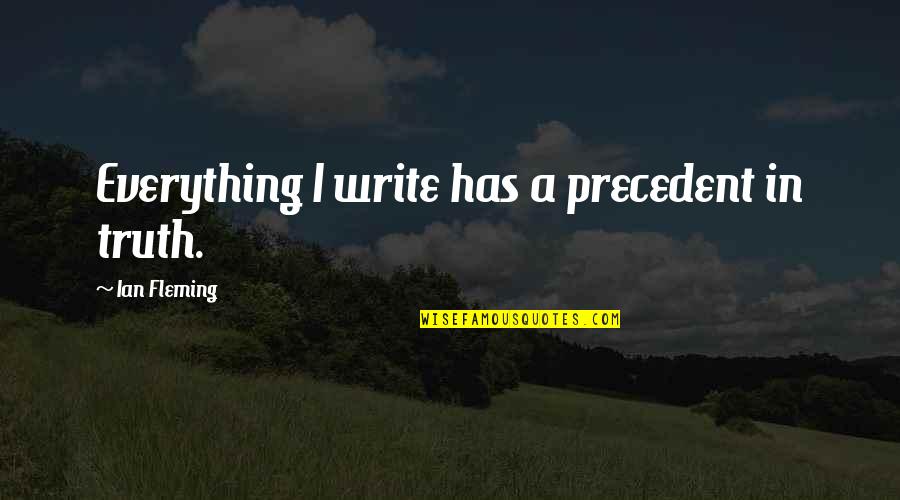 Lutful Seaways Quotes By Ian Fleming: Everything I write has a precedent in truth. Lutful Seaways Quotes By Ian Fleming: Everything I write has a precedent in truth.
