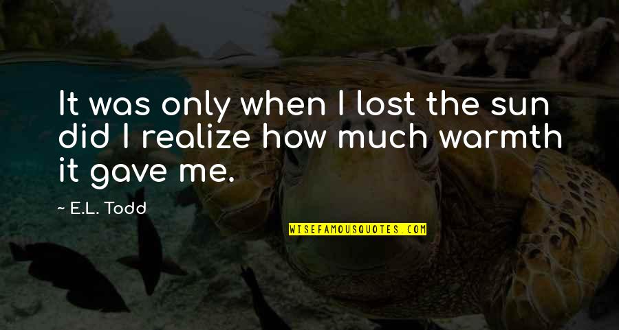 Lutfy Santora Quotes By E.L. Todd: It was only when I lost the sun
