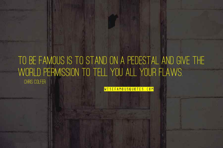 Lutgart Lauwereys Quotes By Chris Colfer: To be famous is to stand on a Lutgart Lauwereys Quotes By Chris Colfer: To be famous is to stand on a