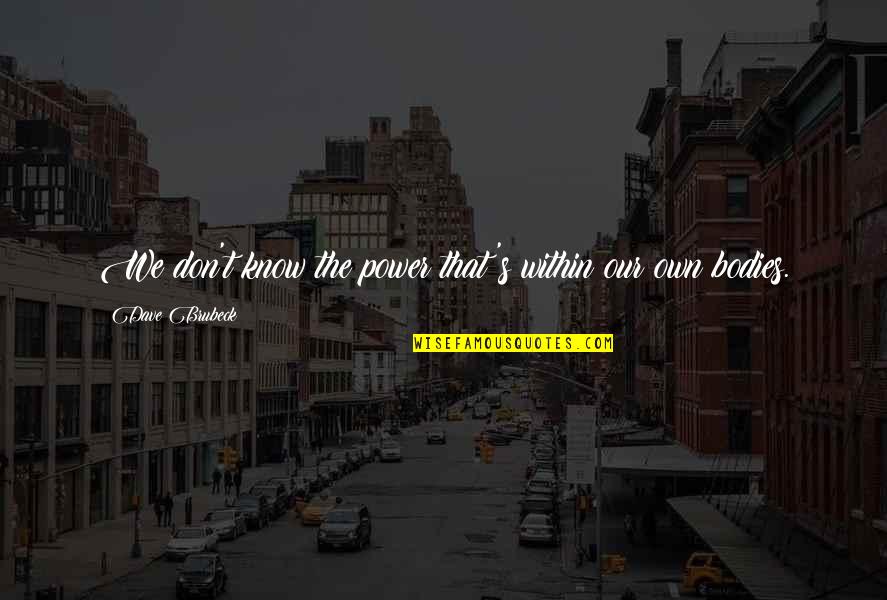 Lutgart Van Quotes By Dave Brubeck: We don't know the power that's within our Lutgart Van Quotes By Dave Brubeck: We don't know the power that's within our