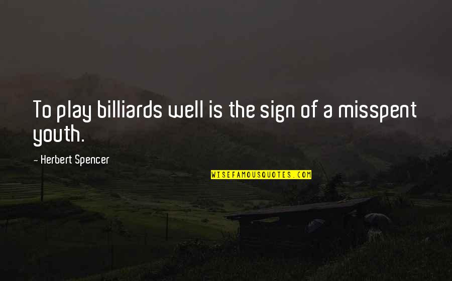 Lutgart Van Quotes By Herbert Spencer: To play billiards well is the sign of