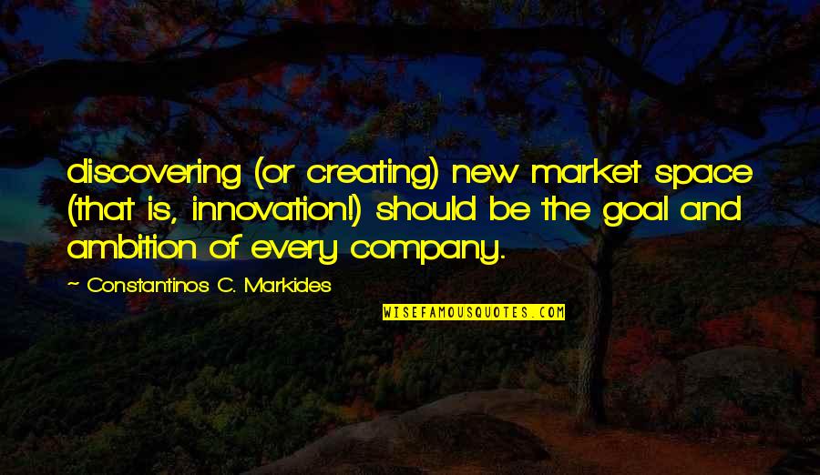 Luthar Ar Quotes By Constantinos C. Markides: discovering (or creating) new market space (that is,
