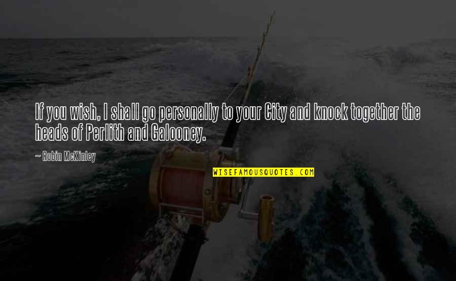 Luthe Quotes By Robin McKinley: If you wish, I shall go personally to Luthe Quotes By Robin McKinley: If you wish, I shall go personally to
