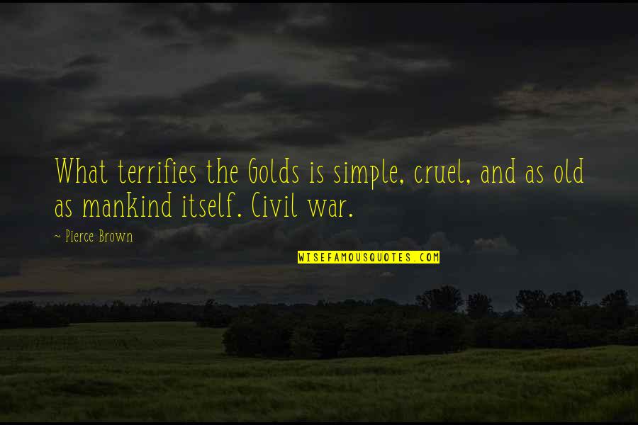 Luther Braxton Quotes By Pierce Brown: What terrifies the Golds is simple, cruel, and