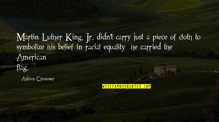 Luther Quotes By Adrian Cronauer: Martin Luther King, Jr. didn't carry just a