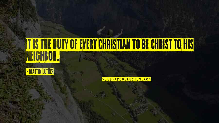 Luther Quotes By Martin Luther: It is the duty of every Christian to