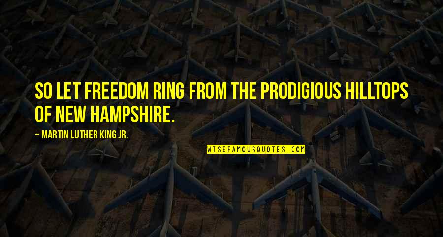 Luther Quotes By Martin Luther King Jr.: So let freedom ring from the prodigious hilltops