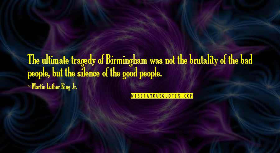 Luther Quotes By Martin Luther King Jr.: The ultimate tragedy of Birmingham was not the