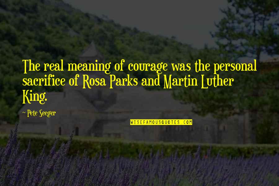 Luther Quotes By Pete Seeger: The real meaning of courage was the personal