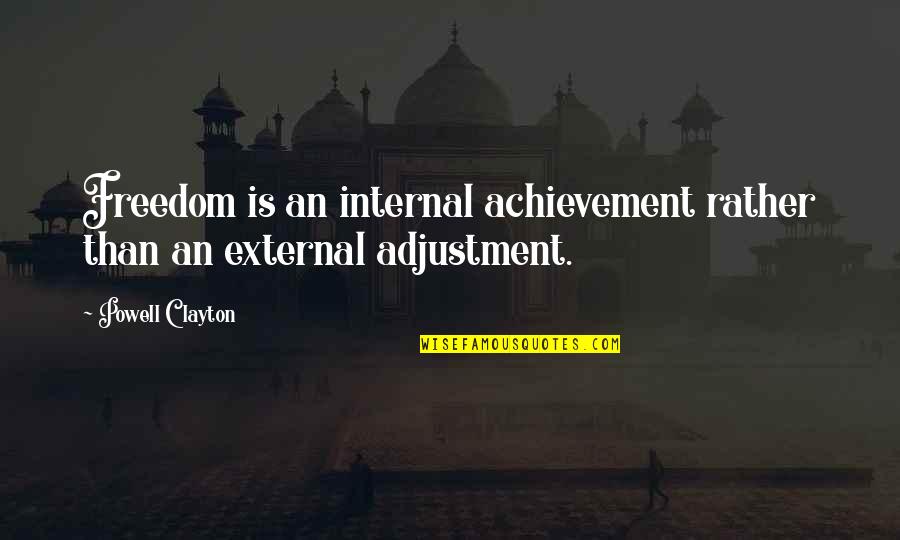 Luther Van Damme Quotes By Powell Clayton: Freedom is an internal achievement rather than an