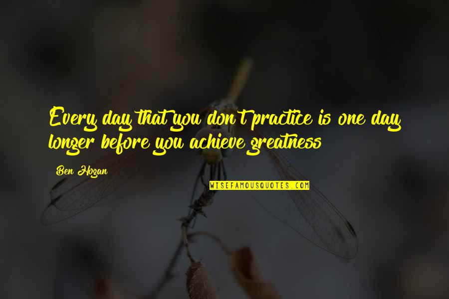 Lutheranism Vs Catholicism Quotes By Ben Hogan: Every day that you don't practice is one