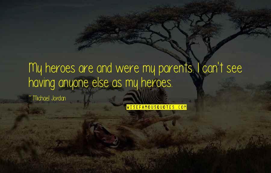 Lutheranism Vs Catholicism Quotes By Michael Jordan: My heroes are and were my parents. I