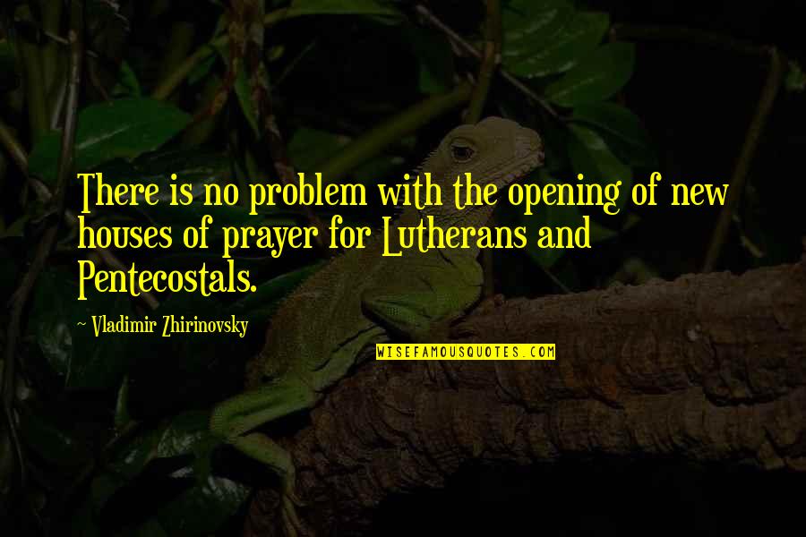 Lutherans Quotes By Vladimir Zhirinovsky: There is no problem with the opening of