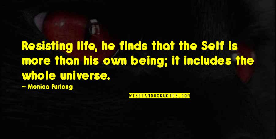 Luthien Quotes By Monica Furlong: Resisting life, he finds that the Self is Luthien Quotes By Monica Furlong: Resisting life, he finds that the Self is