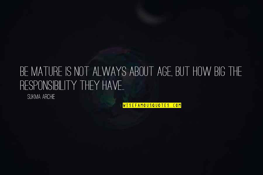 Luthman Financial Services Quotes By Sukma Archie: Be Mature is not always about age, but