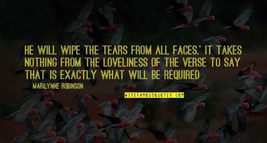 Luthor Hargreaves Quotes By Marilynne Robinson: He will wipe the tears from all faces.' Luthor Hargreaves Quotes By Marilynne Robinson: He will wipe the tears from all faces.'