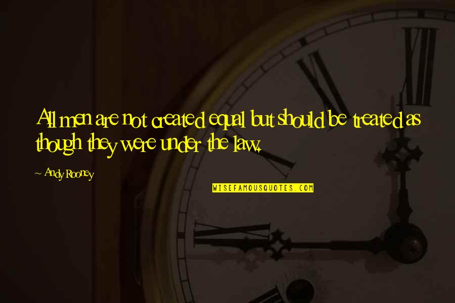 Luthor Tyrell Quotes By Andy Rooney: All men are not created equal but should