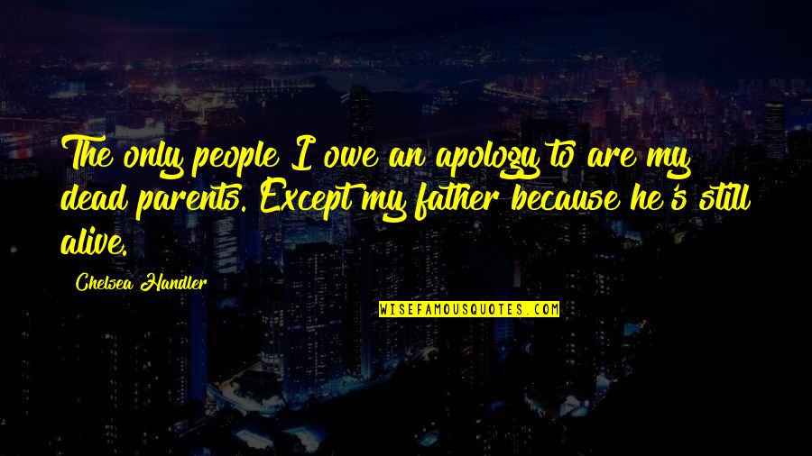 Luthor Tyrell Quotes By Chelsea Handler: The only people I owe an apology to