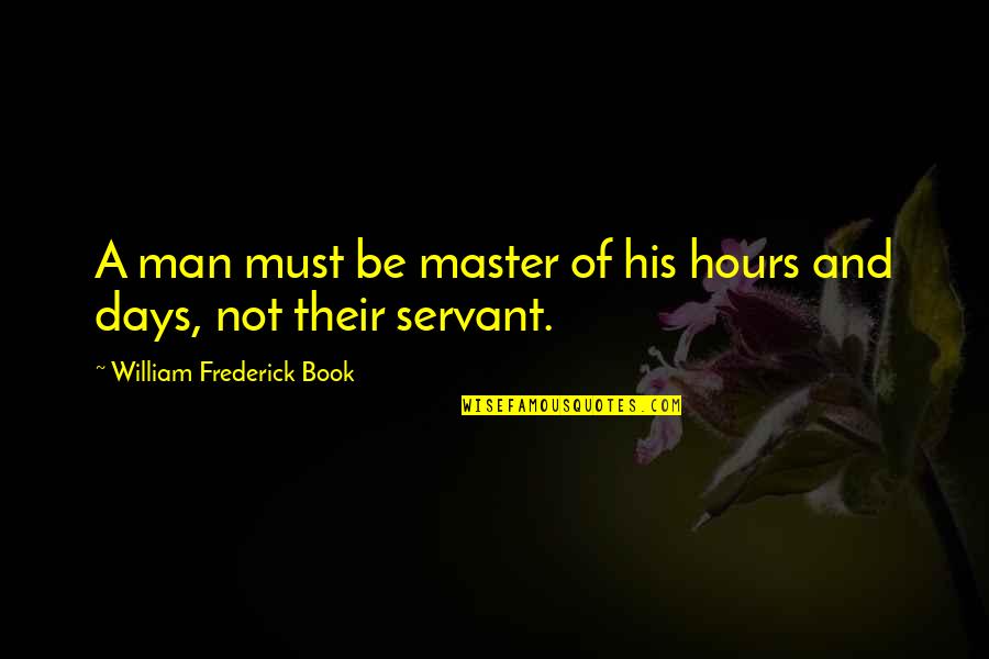 Luthor Tyrell Quotes By William Frederick Book: A man must be master of his hours