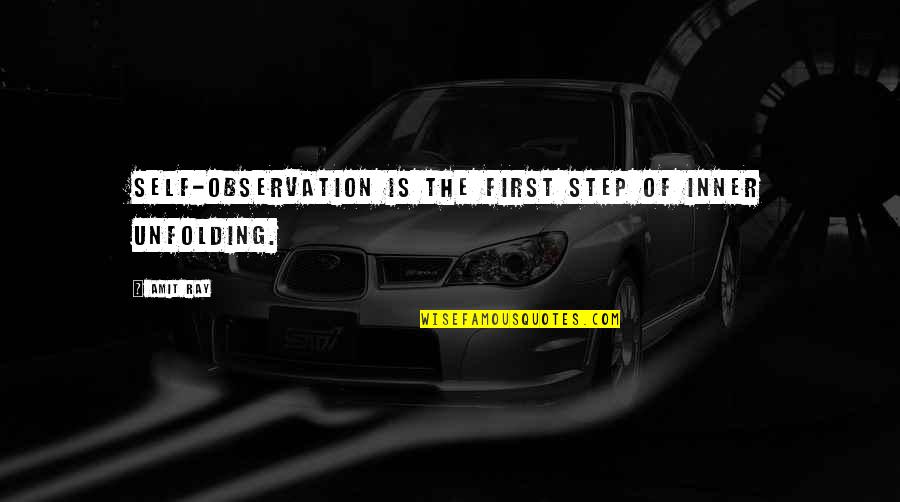 Luthringer Vet Quotes By Amit Ray: Self-observation is the first step of inner unfolding.