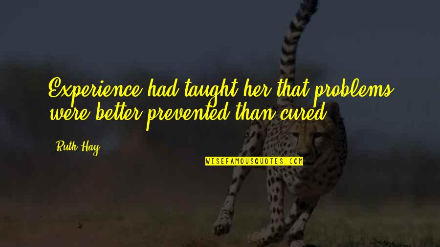 Luthuli Capital Quotes By Ruth Hay: Experience had taught her that problems were better
