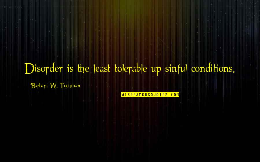 Lutian Generator Quotes By Barbara W. Tuchman: Disorder is the least tolerable up sinful conditions.
