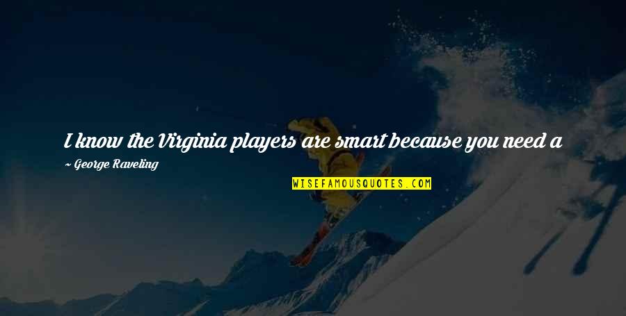 Lutian Lt Quotes By George Raveling: I know the Virginia players are smart because Lutian Lt Quotes By George Raveling: I know the Virginia players are smart because