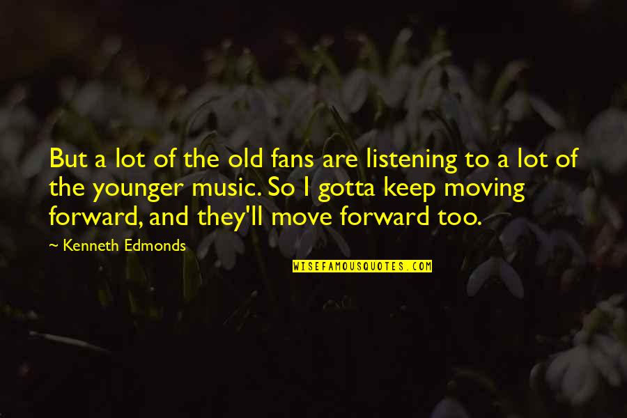 Lutian Lt Quotes By Kenneth Edmonds: But a lot of the old fans are Lutian Lt Quotes By Kenneth Edmonds: But a lot of the old fans are