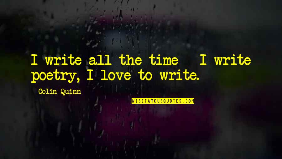Lutilite Quotes By Colin Quinn: I write all the time - I write