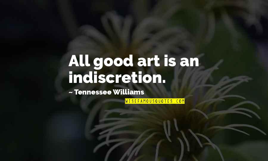 Lutken Construction Quotes By Tennessee Williams: All good art is an indiscretion. Lutken Construction Quotes By Tennessee Williams: All good art is an indiscretion.